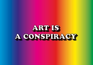 Art Is a Conspiracy (2014) Medium: Print Dimensions: 70 × 100 cm.